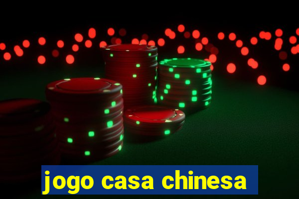 jogo casa chinesa